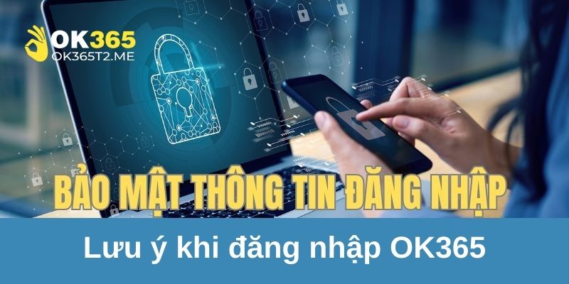 Lưu ý cho bạn quá trình đăng nhập tại nhà cái OK365