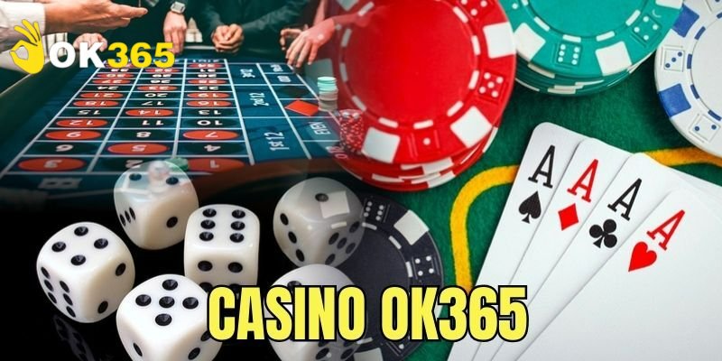 Thông tin giới thiệu khái quát về sảnh Casino OK365