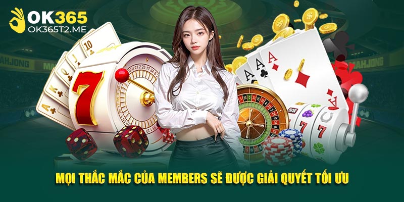 Mọi thắc mắc của members sẽ được giải quyết tối ưu