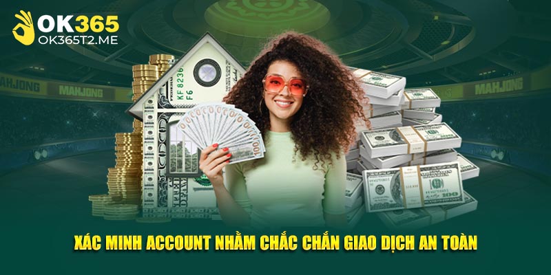 Xác minh account nhằm chắc chắn giao dịch an toàn