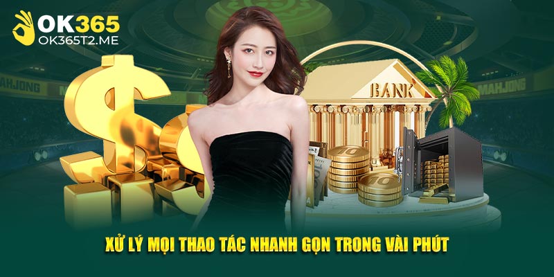 Xử lý mọi thao tác nhanh gọn trong vài phút