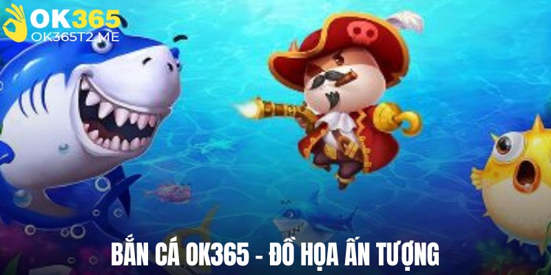 Đồ họa bắn cá OK365 đẹp mắt giúp người chơi nâng cao trải nghiệm