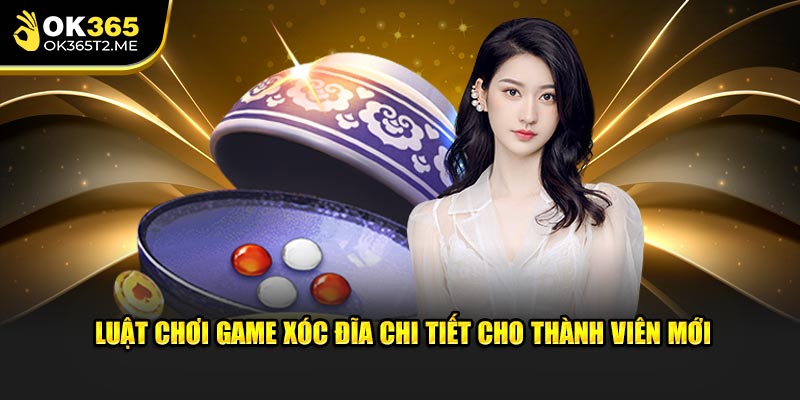 Luật chơi game xóc đĩa ok365 chi tiết cho thành viên mới