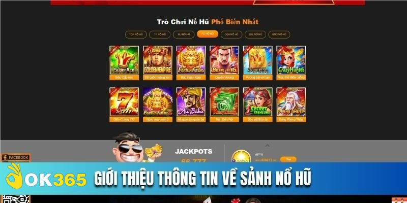 Thông tin cơ bản cần biết về sảnh Nổ hũ OK365