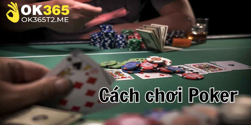 Hướng dẫn cách chơi Poker OK365 đúng chuẩn