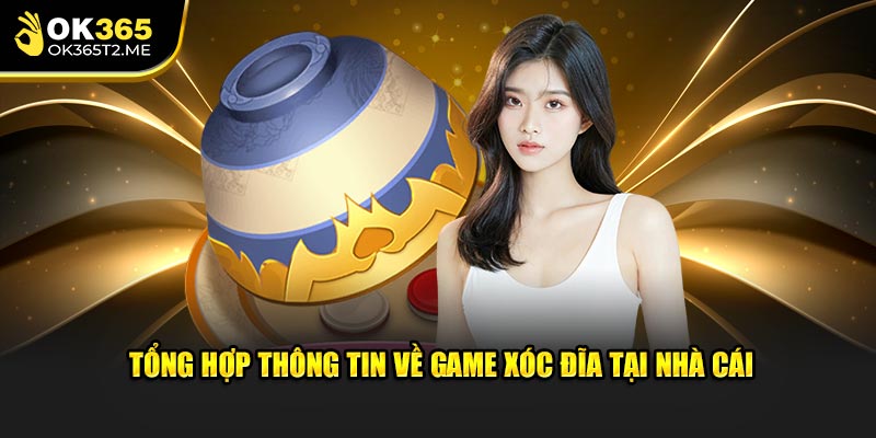 Tổng hợp thông tin về game xóc đĩa ok365 tại nhà cái